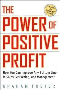 The Power of Positive Profit: How You Can Improve Any Bottom Line in Sales, Marketing, and Management with MoneyMath(Repost)