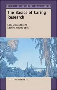 The Basics of Caring Research (Bold Visions in Educational Research)
