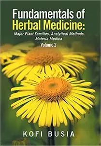 Fundamentals of Herbal Medicine, Volume 2: Major Plant Families, Analytical Methods, Materia Medica