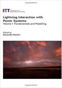 Lightning Interaction with Power Systems: Volume 1: Fundamentals and modelling