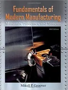 Fundamentals of Modern Manufacturing: Materials,  Processes, and Systems