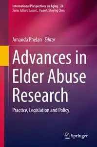 Advances in Elder Abuse Research: Practice, Legislation and Policy (Repost)