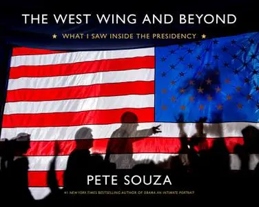 The West Wing and Beyond: What I Saw Inside the Presidency