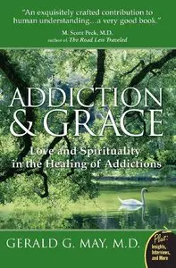 Addiction and Grace: Love and Spirituality in the Healing of Addictions (Repost)