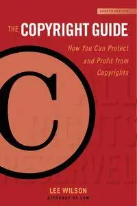 The Copyright Guide: How You Can Protect and Profit from Copyright, 4th Edition