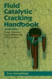 Fluid catalytic cracking handbook: design, operation, and troubleshooting of FCC facilities