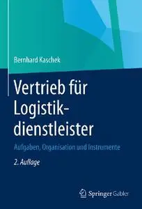 Vertrieb für Logistikdienstleister: Aufgaben, Organisation und Instrumente