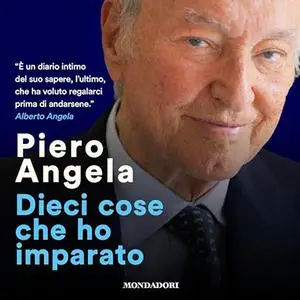 «Dieci cose che ho imparato» by Piero Angela