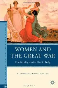 Women and the Great War: Femininity under Fire in Italy (Italian and Italian American Studies) (repost)