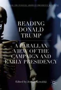Reading Donald Trump: A Parallax View of the Campaign and Early Presidency