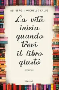 Ali Berg, Michelle Kalus - La vita inizia quando trovi il libro giusto