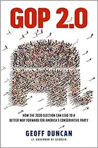 GOP 2.0: How the 2020 Election Can Lead to a Better Way Forward for America's Conservative Party