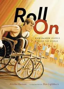 Roll On: Rick Hansen Wheels Around the World