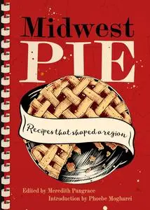 Midwest Pie: Recipes That Shaped a Region