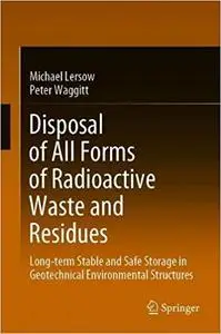 Disposal of All Forms of Radioactive Waste and Residues: Long-Term Stable and Safe Storage in Geotechnical Environmental