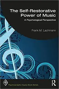 The Self-Restorative Power of Music: A Psychological Perspective (Psychoanalytic Inquiry Book Series)