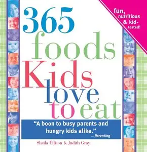365 Foods Kids Love to Eat, 3E: Fun, Nutritious and Kid-Tested! (repost)