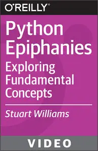 Oreilly - Python Epiphanies : Exploring Fundamental Concepts
