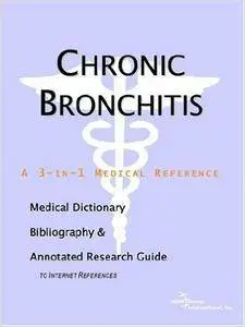 Chronic Bronchitis - A Medical Dictionary, Bibliography, and Annotated Research Guide to Internet References
