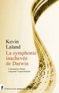 La symphonie inachevée de Darwin : Comment la culture a façonné l'esprit humain - Kevin Laland