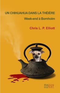 Chris L.P. Elliott, "Un chihuahua dans la théière : Weekend à Bornholm"