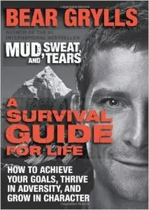A Survival Guide for Life: How to Achieve Your Goals, Thrive in Adversity, and Grow in Character