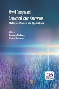 Novel Compound Semiconductor Nanowires: Materials, Devices, and Applications