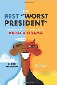 The Best "Worst President": What the Right Gets Wrong About Barack Obama (Repost)