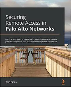 Securing Remote Access in Palo Alto Networks: Practical techniques to enable and protect remote users