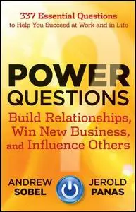 Power Questions: Build Relationships, Win New Business, and Influence Others 1st edition by Sobel, Andrew, Panas, Jerold