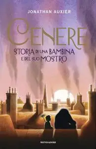 Jonathan Auxier - Cenere. Storia di una bambina e del suo mostro