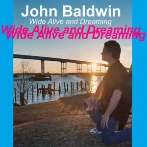 John Baldwin - Wide Alive and Dreaming (2005/2019)