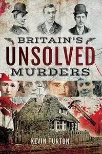 «Britain’s Unsolved Murders» by Kevin Turton