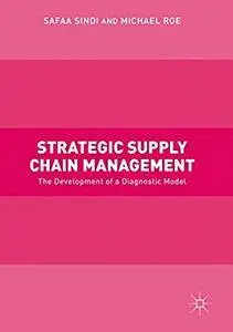 Strategic Supply Chain Management: The Development of a Diagnostic Model [Repost]