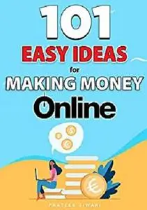101 Easy Ideas for Making Money Online in 2021