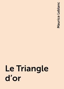 «Le Triangle d'or» by Maurice Leblanc