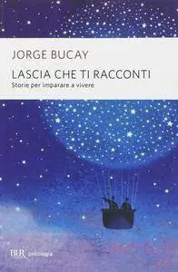 Jorge Bucay - Lascia che ti racconti. Storie per imparare a vivere