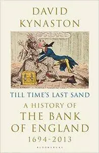 Till Time's Last Sand: A History of the Bank of England 1694-2013