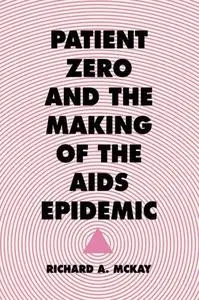 Patient Zero and the Making of the AIDS Epidemic