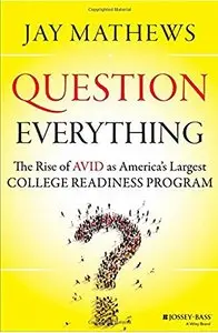 Question Everything: The Rise of AVID as America's Largest College Readiness Program