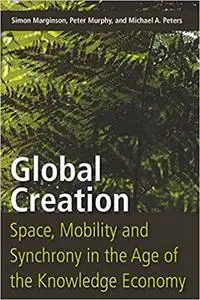 Global Creation: Space, Mobility, and Synchrony in the Age of the Knowledge Economy