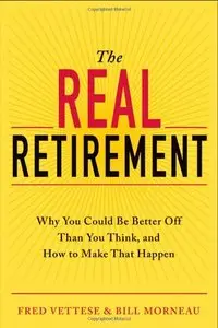 The Real Retirement: Why You Could Be Better Off Than You Think, and How to Make That Happen (repost)