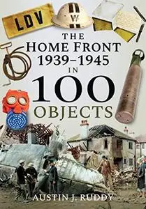 The Home Front 1939–1945 in 100 Objects