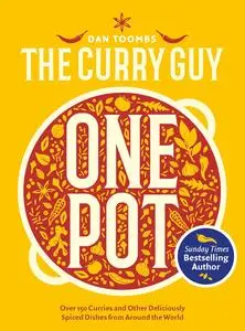 Curry Guy One Pot: Over 150 Curries and Other Deliciously Spiced Dishes from Around the World