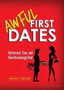 Awful First Dates: Hysterical, True, and Heartbreakingly Bad (repost)
