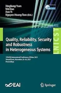 Quality, Reliability, Security and Robustness in Heterogeneous Systems: 17th EAI International Conference, QShine 2021,