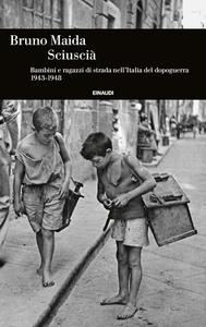 Bruno Maida - Sciuscià. Bambini e ragazzi di strada nell’Italia del dopoguerra