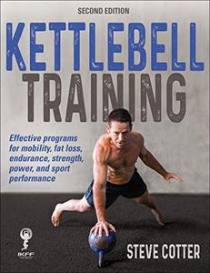Kettlebell Training: Effective programs for mobility, fat loss, edurance, strength, power and sport performance, 2nd Editon