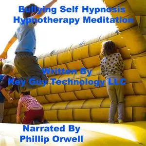 «Bullying Self Hypnosis Hypnotherapy Meditation» by Key Guy Technology LLC