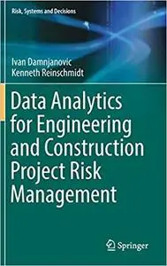 Data Analytics for Engineering and Construction Project Risk Management